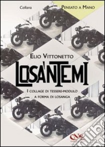 Losa'ntemi. I collage di tessere-modulo a forma di losanga libro di Vittonetto Elio