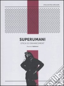 Superumani. Etica e potenziamento umano libro di Balistreri Maurizio