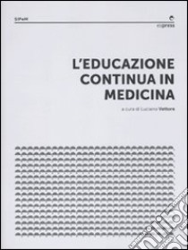 L'educazione continua in medicina libro di Vettore L. (cur.)