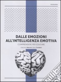 Dalle emozioni all'intelligenza emotiva. Comprendere per educare libro di Trombini Elena; Mancini Giacomo