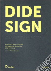 Didesign: ovvero niente. Strumenti critici e criticabili per leggere la produzione degli anni zero. Ediz. illustrata libro di Cafarelli M. (cur.)