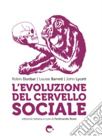 L'evoluzione del cervello sociale. Nuova ediz. libro di Dunbar Robin; Barrett Louise; Lycett John; Rossi F. (cur.)