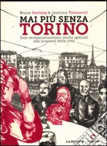 Mai più senza Torino. Due «extracomunitari» molto speciali alla scoperta della città libro di Sterling Bruce; Tesanovic Jasmina