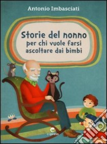 Storie del nonno. Per chi vuole farsi ascoltare dai bambini libro di Imbasciati Antonio