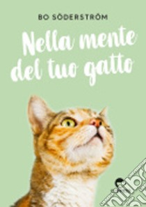 Nella mente del tuo gatto. Ediz. illustrata libro di Söderström Bo