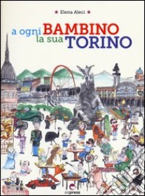 A ogni bambino la sua Torino libro di Aleci Elena