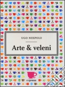 Arte & veleni libro di Nespolo Ugo