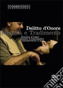 Delitto d'onore. Identità e tradimento libro di Costa Emilia; Cincinnato Ivano; Caci Giansaverio