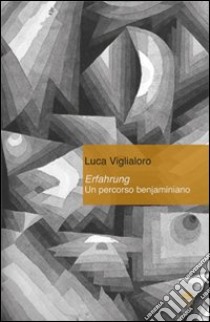 Erfahrung. Un percorso benjaminiano libro di Viglialoro Luca