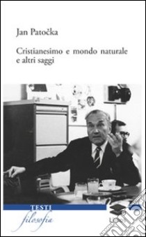 Cristianesimo e mondo naturale e altri saggi libro di Patocka Jan; Paparusso R. (cur.)