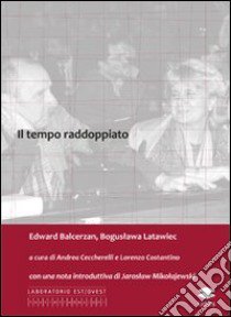 Il tempo raddoppiato libro di Balcerzan Edward; Latawiec Boguslawa; Ceccherelli A. (cur.); Costantino L. (cur.)