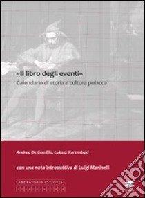 «Il libro degli eventi». Calendario di storia e cultura polacca libro di De Camillis Andrea; Kurembski Lukasz