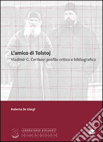 L'amico di Tolstoj Vladimir G. Certkov. Profilo critico e bibliografico libro di De Giorgi Roberta