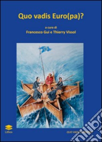 Quo vadis Euro(pa)? La moneta europea ieri, oggi e domani libro di Gui Francesco; Vissol T. (cur.)