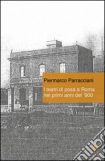 I teatri di posa a Roma nei primi anni del '900 libro di Parracciani Piermarco