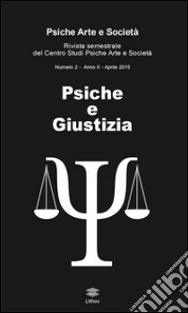 Psiche e giustizia. Rivista semestrale del Centro Studi Psiche Arte e Società (2015). Vol. 2 libro di Caruso A. (cur.); Putti S. (cur.)