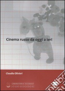 Cinema russo da oggi a ieri libro di Olivieri Claudia