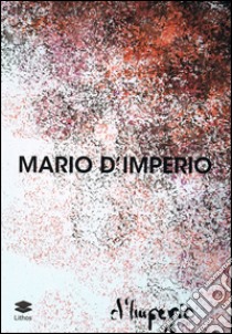 Mario D'Imperio. Ediz. illustrata libro di Pecoraro E. (cur.)