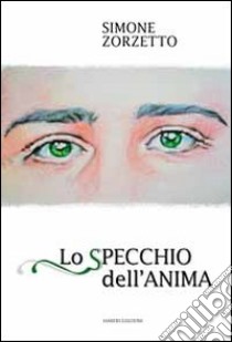 Lo specchio dell'anima libro di Zorzetto Simone