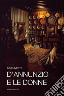 D'Annuzio e le donne libro di Mazza Attilio