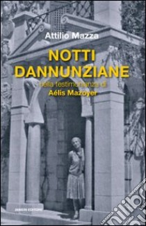 Notti dannunziane nella testimonianza di Aélis Mazoyer libro di Mazza Attilio