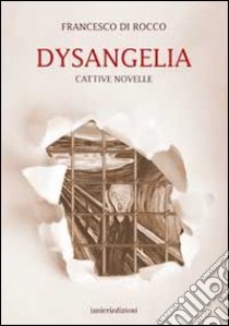 Dysangelia. Cattive novelle libro di Di Rocco Francesco