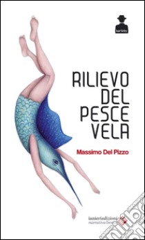 Il rilievo del pesce vela libro di Del Pizzo Massimo