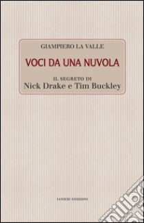 Voci da una nuvola. Il segreto di Nick Drake e Tim Buckley libro di La valle Giampiero