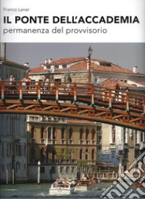 Il Ponte dell'Accademia. Permanenza del provvisorio libro di Laner Franco