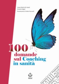 100 domande sul coaching in sanità libro di De Santi Anna Maria; Geiger Grazia