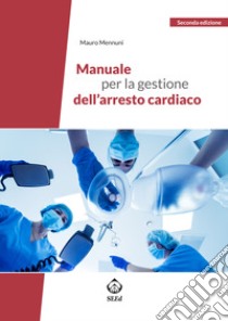 Manuale per la gestione dell'arresto cardiaco libro di Mennuni Mauro