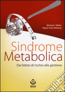 Sindrome metabolica. Dai fattori di rischio alla gestione libro di Blaha Michael J.; Tota-Mahar Rajesh; Fascio Pecetto L. (cur.)