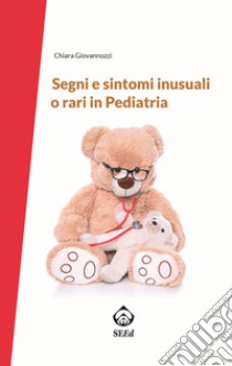 Segni e sintomi inusuali o rari in pediatria libro di Giovannozzi Chiara