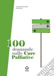 100 domande sulle cure palliative libro di De Santi Anna; Penco Italo