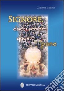 Signore, dacci sempre questo pane libro di Giulino Giuseppe