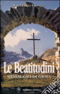 Le beatitudini. Messaggio di gioia libro di Crovetto Maria Teresa