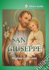 San Giuseppe. Preghiere e devozioni libro di Bagato Barbara; Bagato Chiara