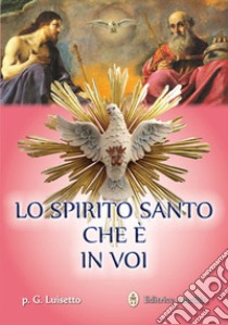 Lo Spirito Santo che è in voi libro di Luisetto Giovanni M.