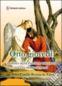Otto giovedì in onore della passione interiore di Gesù nel Getsmani con santa Camilla Battista da Varano libro di Pinna M. Grazia