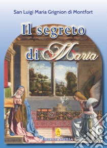 Il segreto di Maria libro di Grignion de Montfort Louis-Marie (santo)