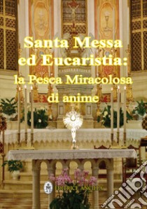 Santa messa ed eucaristia: la pesca miracolosa di anime libro di Hintermaier Hubert