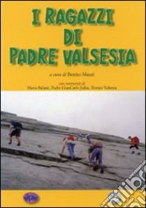 I ragazzi di padre Valsesia libro di Mazzi Benito