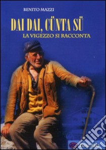 Dai dai, cünta sü. La Vigezzo si racconta libro di Mazzi Benito