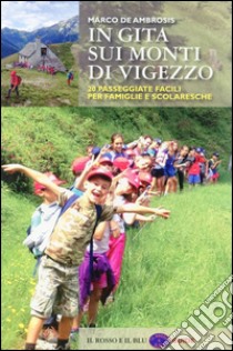 In gita sui monti di Vigezzo. 20 passeggiate facili per famiglie e scolaresche libro di De Ambrosis Marco