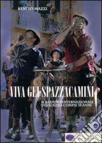 Viva gli spazzacamini. Il raduno internazionale di Vigezzo compie 35 anni libro di Mazzi Benito