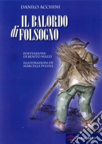 Il balordo di Folsogno libro di Acchini Danilo