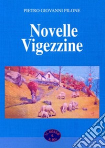 Novelle vigezzine libro di Pilone Pietro Giovanni