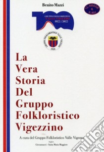 La vera storia del gruppo folkloristico vigezzino libro di Mazzi Benito