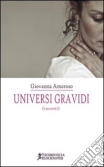 Universi gravidi libro di Amoroso Giovanna