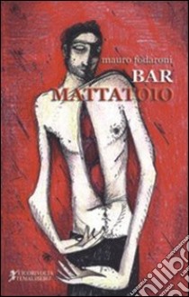 Bar Mattatoio libro di Fodaroni Mauro
